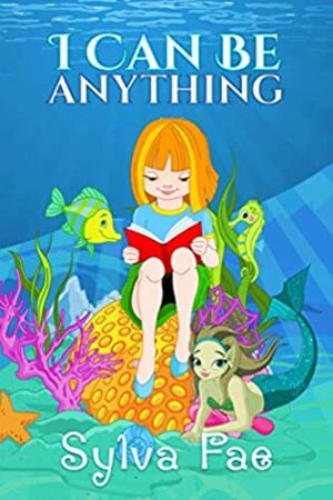 I Can Be Anything by Sylva Fae