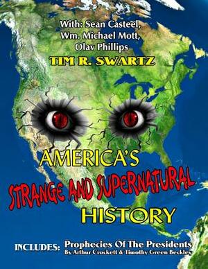 America's Strange And Supernatural History: Includes: Prophecies Of The Presidents by Olav Phillips, Sean Casteel, Wm Michael Mott