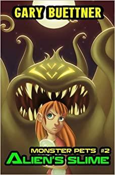 Monster Pets Book 2: Alien's Slime by Gary Buettner