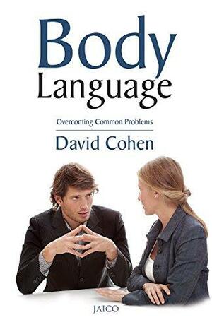 Body Language: Overcome Common Problems by David Cohen