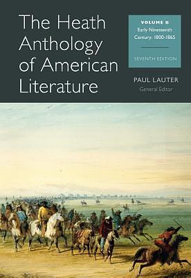 The Heath Anthology of American Literature: Early Nineteenth Century 1800 - 1865 by Paul Lauter, Paul Lauter