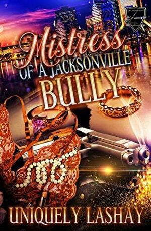 Mistress Of A Jacksonville Bully by Uniquely Lashay