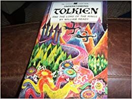 Understanding Tolkien And The Lord Of The Rings = The Tolkien Relation by William Bernard Ready