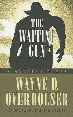 The Waiting Gun: A Western Story by Wayne D. Overholser