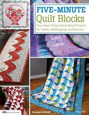 Five-Minute Quilt Blocks: One-Seam Flying Geese Block Projects for Quilts, Wallhangings and Runners by Suzanne McNeill