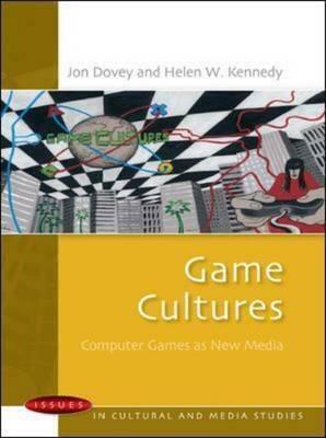 Game Cultures: Computer Games as New Media by Helen W. Kennedy, Jon Dovey