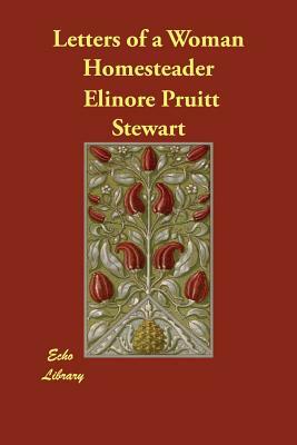 Letters of a Woman Homesteader by Elinore Pruitt Stewart