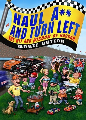 Haul A** and Turn Left: The Wit and Wisdom of NASCAR by Monte Dutton