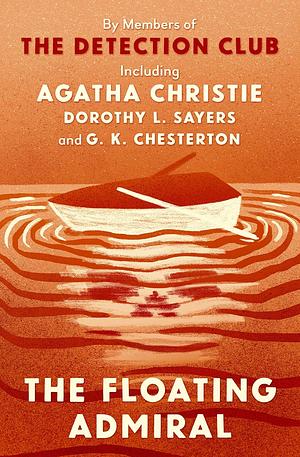 The Floating Admiral by Edgar Jepson, G.K. Chesterton, Dorothy L. Sayers, Freeman Wills Crofts, Victor L. Whitechurch, Milward Kennedy, G. D. H. Cole, Agatha Christie, Anthony Berkeley, John Rhode, Ronald Knox, Henry Wade, Clemence Dane, Simon Brett, Margaret Cole, The Detection Club, David Timson