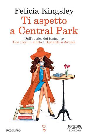 Ti aspetto a Central Park by Felicia Kingsley