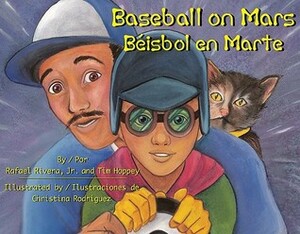 Baseball on Mars/Beisbol En Marte by Tim Hoppey, Rafael Rivera Jr., Christina Rodriguez