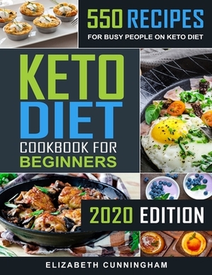 Keto Diet Cookbook For Beginners: 550 Recipes For Busy People on Keto Diet by Elizabeth Cunningham