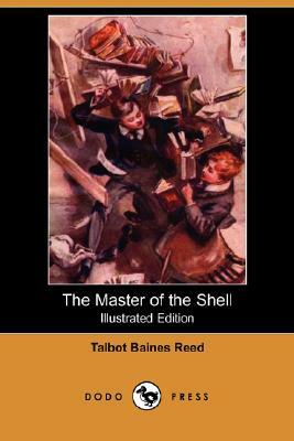 The Master of the Shell (Illustrated Edition) (Dodo Press) by Talbot Baines Reed