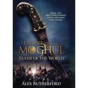 Ruler Of The World by Alex Rutherford, Alex Rutherford