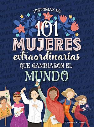 101 mujeres extraordinarias que cambiaron el mundo by Julia Adams, Louise Wright