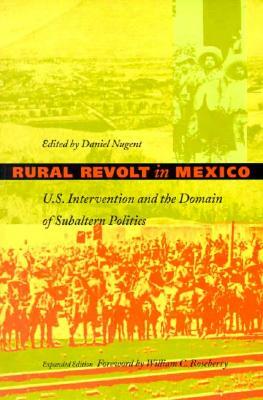 Rural Revolt in Mexico: U.S. Intervention and the Domain of Subaltern Politics by 