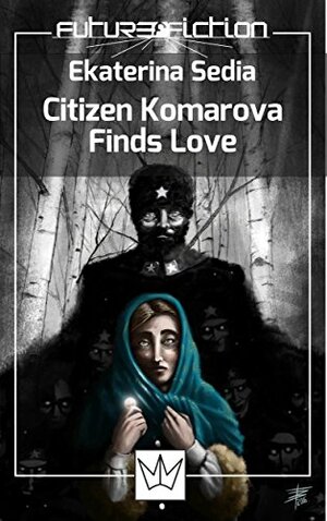 Citizen Komarova Finds Love by Ekaterina Sedia, Francesco Verso