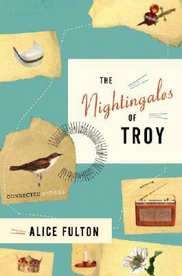 The Nightingales of Troy: Stories of One Family's Century by Alice Fulton