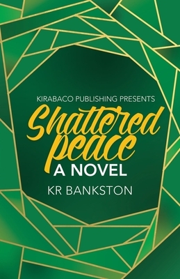 Shattered Peace by Kr Bankston