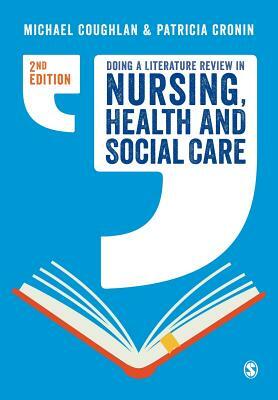 Doing a Literature Review in Nursing, Health and Social Care by Patricia Cronin, Michael Coughlan