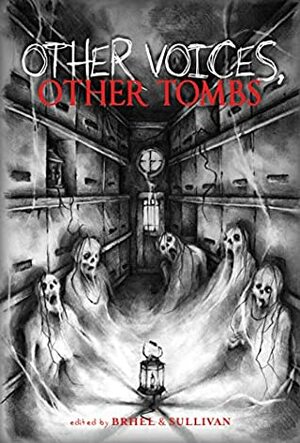 Other Voices, Other Tombs by Michelle Garza, Cameron Chaney, Ania Ahlborn, Kealan Burke, Michael Wehunt, Mercedes Yardley, Gemma Amor, Kevin Lucia, Gemma Files, John Brhel, C.W. Briar, Joseph Sullivan