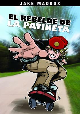 El Rebelde de la Patineta by Jake Maddox