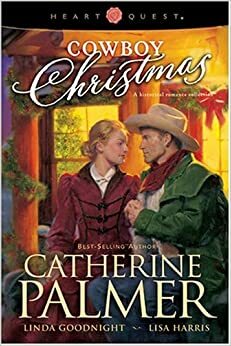 Cowboy Christmas by Lisa Harris, Catherine Palmer, Linda Goodnight