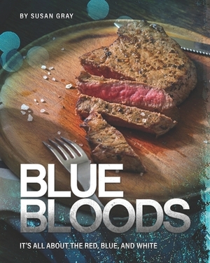 Blue Bloods: It's All About the Red, Blue, And White by Susan Gray