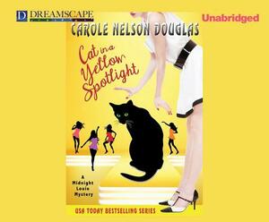 Cat in a Yellow Spotlight: A Midnight Louie Mystery by Carole Nelson Douglas