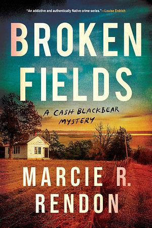 Broken Fields by Marcie R. Rendon