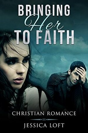 Bringing Her to Faith by Jessica Loft