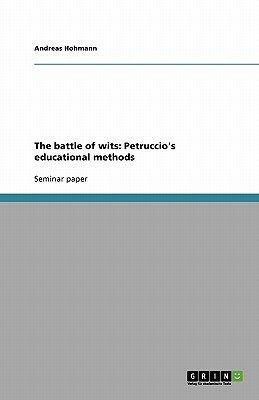 The battle of wits: Petruccio's educational methods by Andreas Hohmann