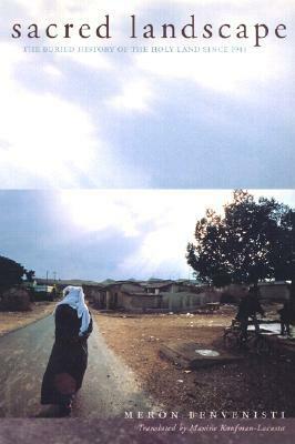 Sacred Landscape: The Buried History of the Holy Landsince 1948 by Meron Benvenisti, Maxine Kaufman-Lacusta