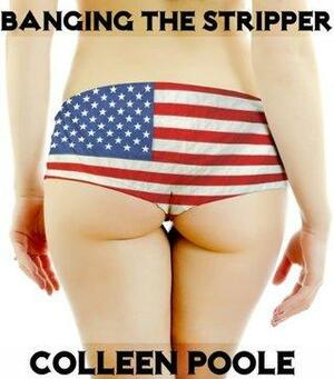 Banging the Stripper by Colleen Poole