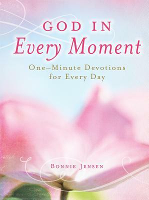 God in Every Moment God in Every Moment: One-Minute Deovtions for Every Day One-Minute Deovtions for Every Day by Bonnie Jensen