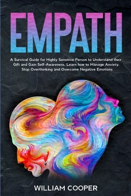 Empath: A Survival Guide for Highly Sensitive Person to Understand their Gift and Gain Self-Awareness. Learn how to Manage Anx by William Cooper