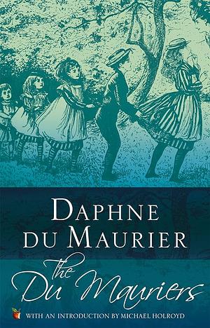 The Du Mauriers by Daphne du Maurier