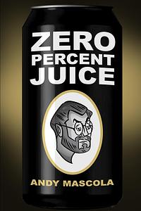 Zero Percent Juice by Andy Mascola