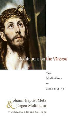Meditations on the Passion by Johann-Baptist Metz, Jurgen Moltmann