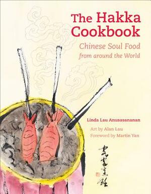 The Hakka Cookbook: Chinese Soul Food from Around the World by Linda Lau Anusasananan