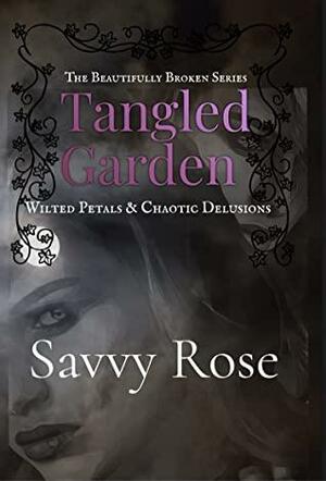 Tangled Garden: Wilted Petals & Chaotic Delusions by Savvy Rose