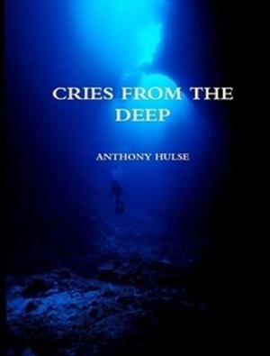 Cries from the Deep by Anthony Hulse