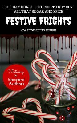 Festive Frights: Holiday Horror Stories To Remedy All That Sugar And Spice by Jason Pere, Kevin Grover, Aj Millen