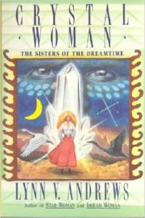 Crystal Woman: The Sisters of the Dreamtime by Lynn V. Andrews