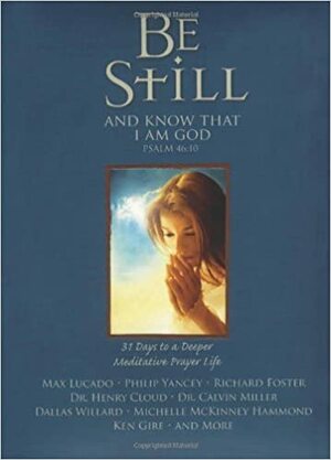 Be Still: 31 Days to a Deeper Meditative Prayer Life by Amy Reinhold, Max Lucado, Judge Reinhold