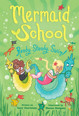 Ready, Steady, Swim (Mermaid School 3) by Lucy Courtenay