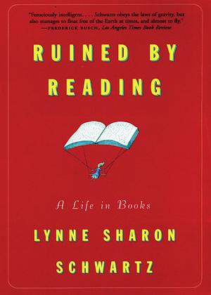 Ruined By Reading: A Life in Books by Lynne Sharon Schwartz