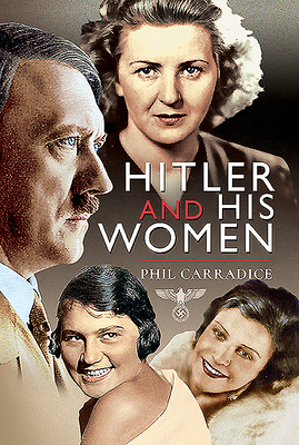 Hitler and His Women by Phil Carradice