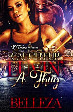 Caught Up Luvin' A Thug by Belleza