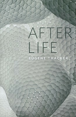 After Life by Eugene Thacker